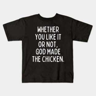 God made the chicken, and that's about it! Kids T-Shirt